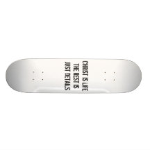 CHRIST IS LIFE THE REST IS JUST DETAILS SKATE DECK