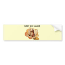 Christ on a cracker bumper stickers