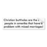 Christian buttholes are the onlypeople in ameri... bumper stickers
