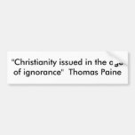 "Christianity issued in the age of ignorance"  ... Bumper Stickers
