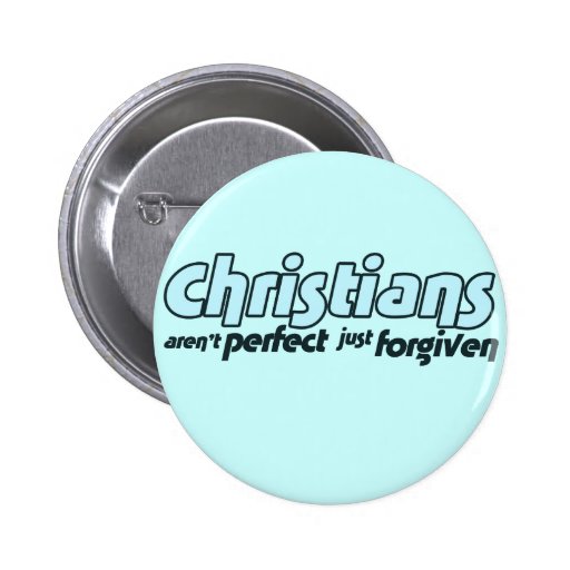 Christians are not perfect just forgiven buttons