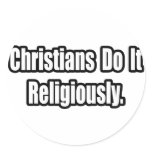 Christians Do It Religiously Round Sticker