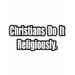 Christians Do It Religiously t-shirts