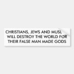 CHRISTIANS, JEWS AND MUSLIMSWILL DESTROY THE WO... BUMPER STICKERS
