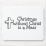 Christmas Without Christ Is A Mess Mouse Pads
