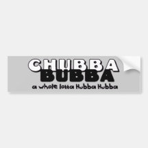 Chubba Bubba Bumper Stickers