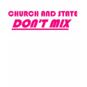 Church and State Don't Mix t-shirts