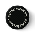 Circular Reasoning Works Because Pin-Back Button