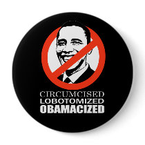 CIRCUMCISED. LOBOTOMIZED. OBAMACIZED PIN