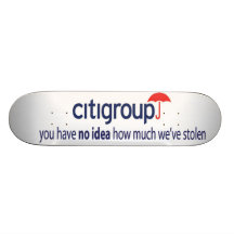 citigroup you have no idea skate board deck