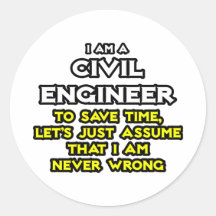 Civil Engineer...Assume I Am Never Wrong Sticker