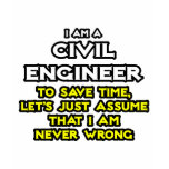 Civil Engineer...Assume I Am Never Wrong t-shirts
