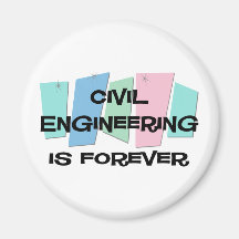 Civil Engineering Is Forever Refrigerator Magnet