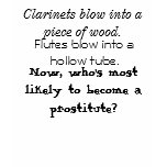 Clarinets blow into a piece of wood., Flutes bl... t-shirts