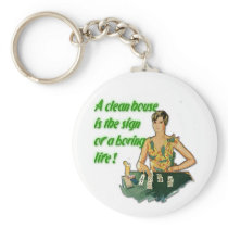 Clean House. . .Boring Life Keychain