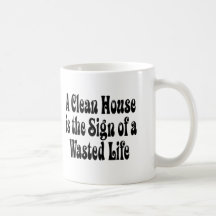 Clean House Wasted Life Coffee Mug