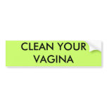 CLEAN YOUR VAGINA bumper stickers