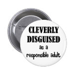 Cleverly Disguised As a Responsible Adult Pin