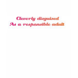 Cleverly disguised as a responsible adult t-shirts