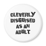 Cleverly Disguised As An Adult Gift Refrigerator Magnet