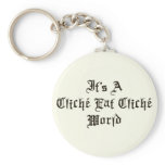Cliche Eat Cliche World keychains