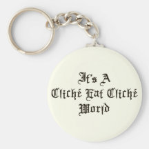 Cliche Eat Cliche World Keychains