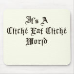 Cliche Eat Cliche World mousepads