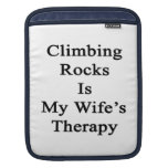 Climbing Rocks Is My Wife's Therapy Sleeve For iPads