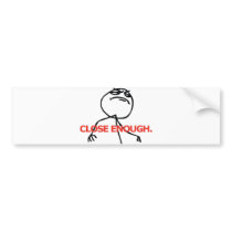 Close Enough Bumper Sticker