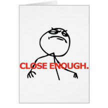 Close Enough. Greeting Cards