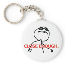 Close Enough Key Chain