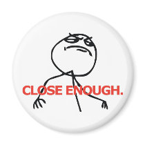 Close Enough Refrigerator Magnet