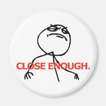 Close Enough Refrigerator Magnet