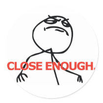 Close Enough Round Sticker
