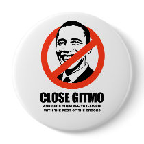 Close Gitmo and send them to Illinois Buttons
