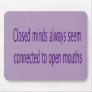 closed minds, open mouths mouse pad