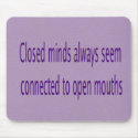 closed minds, open mouths mousepads