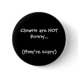 Clowns are NOT funny..., (they're scary) buttons