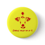 Clowns made me do it pinback buttons