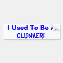 Clunker!, I Used To Be A Bumper Sticker
