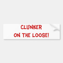 ClunkerOn The Loose! Bumper Stickers
