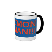 C'Mon Man!!  Mugs