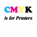 CMYK is for Printers 3 t-shirts