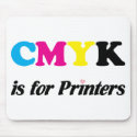 CMYK is for Printers mousepads
