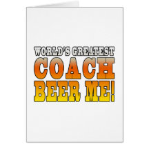 Coaches Parties Worlds Greatest Coach Beer Me Greeting Card