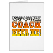 Coaches Parties Worlds Greatest Coach Beer Me Greeting Cards