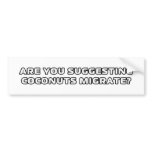 Coconuts... migrate?  bumper stickers