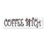 COFFEE BITCH Bumper Sticker bumper stickers