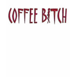 COFFEE BITCH T-SHIRTS
