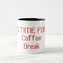 Coffee Break, ITS TIME FOR A Mug